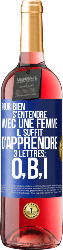 29,95 € | Vin rosé Édition ROSÉ Pour bien s'entendre avec une femme il suffit d'apprendre 3 lettres: O, B, I Étiquette Bleue. Étiquette personnalisable Vin jeune Récolte 2024 Tempranillo