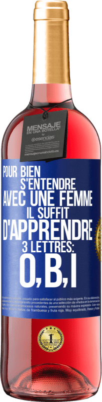 29,95 € Envoi gratuit | Vin rosé Édition ROSÉ Pour bien s'entendre avec une femme il suffit d'apprendre 3 lettres: O, B, I Étiquette Bleue. Étiquette personnalisable Vin jeune Récolte 2025 Tempranillo