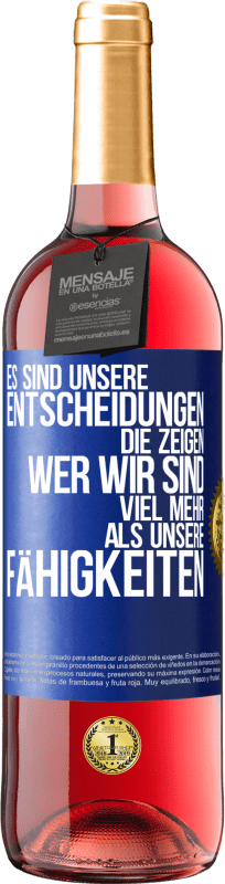 29,95 € Kostenloser Versand | Roséwein ROSÉ Ausgabe Es sind unsere Entscheidungen die zeigen, wer wir sind, viel mehr als unsere Fähigkeiten Blaue Markierung. Anpassbares Etikett Junger Wein Ernte 2025 Tempranillo