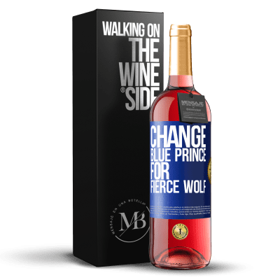 «Change blue prince for fierce wolf» ROSÉ Edition