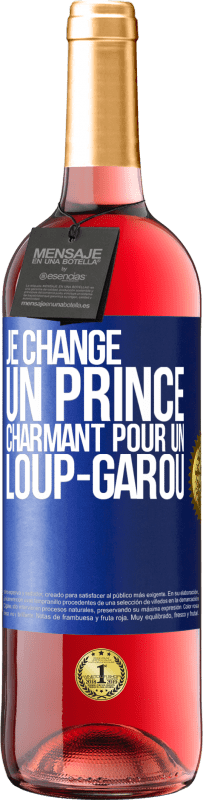 29,95 € | Vin rosé Édition ROSÉ Je change un prince charmant pour un loup-garou Étiquette Bleue. Étiquette personnalisable Vin jeune Récolte 2023 Tempranillo