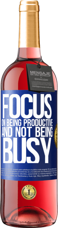 29,95 € Free Shipping | Rosé Wine ROSÉ Edition Focus on being productive and not being busy Blue Label. Customizable label Young wine Harvest 2025 Tempranillo