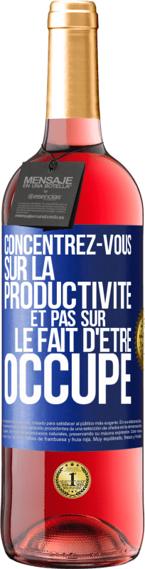29,95 € Envoi gratuit | Vin rosé Édition ROSÉ Concentrez-vous sur la productivité et pas sur le fait d'être occupé Étiquette Bleue. Étiquette personnalisable Vin jeune Récolte 2023 Tempranillo