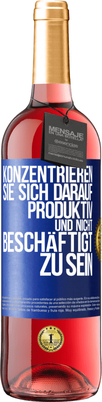 29,95 € | Roséwein ROSÉ Ausgabe Konzentrieren Sie sich darauf, produktiv und nicht beschäftigt zu sein Blaue Markierung. Anpassbares Etikett Junger Wein Ernte 2023 Tempranillo