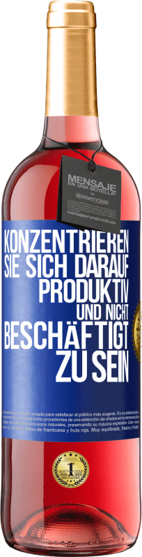 29,95 € Kostenloser Versand | Roséwein ROSÉ Ausgabe Konzentrieren Sie sich darauf, produktiv und nicht beschäftigt zu sein Blaue Markierung. Anpassbares Etikett Junger Wein Ernte 2024 Tempranillo