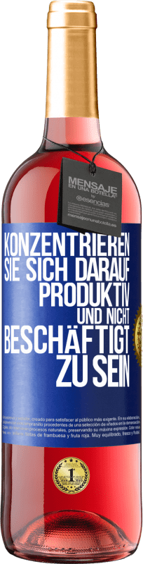 «Konzentrieren Sie sich darauf, produktiv und nicht beschäftigt zu sein» ROSÉ Ausgabe