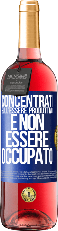 «Concentrati sull'essere produttivo e non essere occupato» Edizione ROSÉ