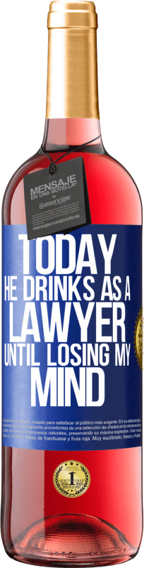 24,95 € Free Shipping | Rosé Wine ROSÉ Edition Today he drinks as a lawyer. Until losing my mind Blue Label. Customizable label Young wine Harvest 2021 Tempranillo