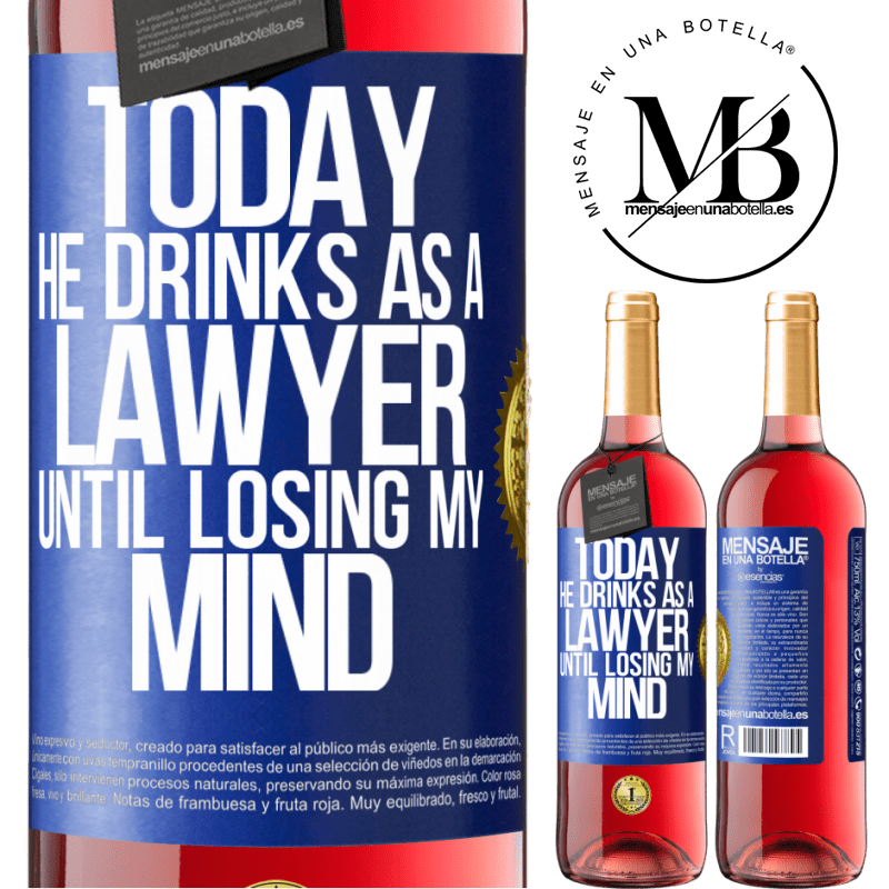 29,95 € Free Shipping | Rosé Wine ROSÉ Edition Today he drinks as a lawyer. Until losing my mind Blue Label. Customizable label Young wine Harvest 2022 Tempranillo