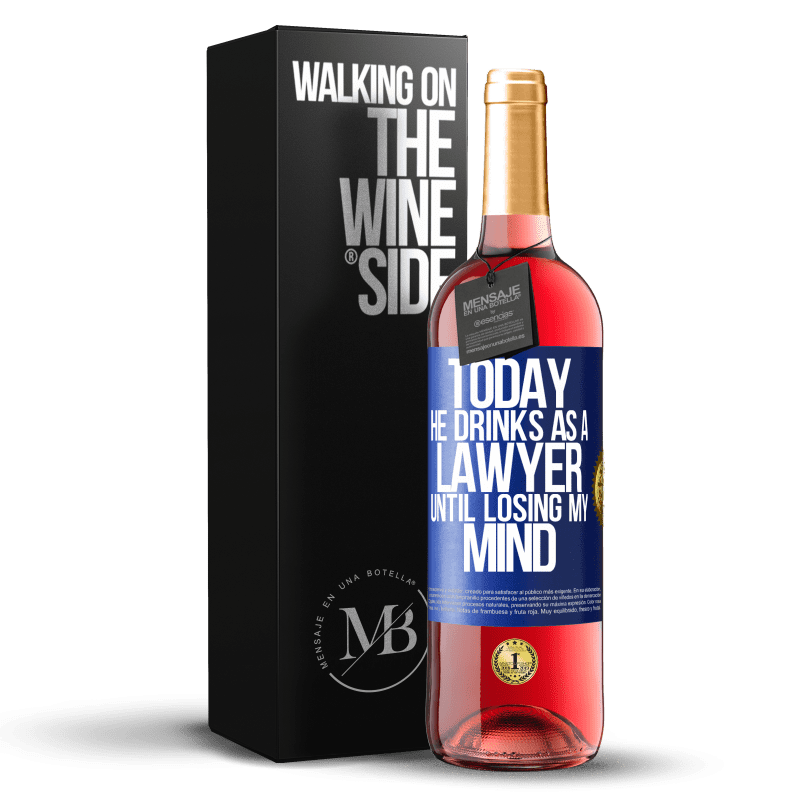29,95 € Free Shipping | Rosé Wine ROSÉ Edition Today he drinks as a lawyer. Until losing my mind Blue Label. Customizable label Young wine Harvest 2023 Tempranillo