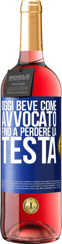 29,95 € | Vino rosato Edizione ROSÉ Oggi beve come avvocato. Fino a perdere la testa Etichetta Blu. Etichetta personalizzabile Vino giovane Raccogliere 2024 Tempranillo