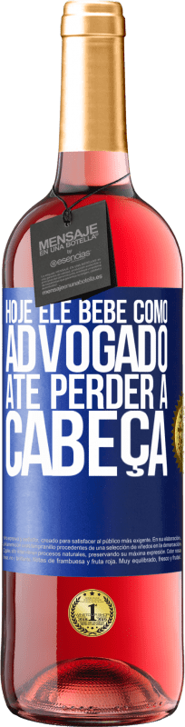 29,95 € | Vinho rosé Edição ROSÉ Hoje ele bebe como advogado. Até perder a cabeça Etiqueta Azul. Etiqueta personalizável Vinho jovem Colheita 2025 Tempranillo