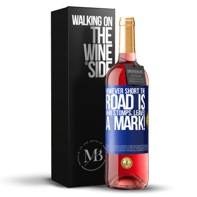 «However short the road is. Who stomps, leaves a mark!» ROSÉ Edition