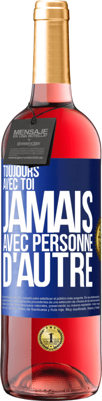 29,95 € | Vin rosé Édition ROSÉ Toujours avec toi, jamais avec personne d'autre Étiquette Bleue. Étiquette personnalisable Vin jeune Récolte 2024 Tempranillo