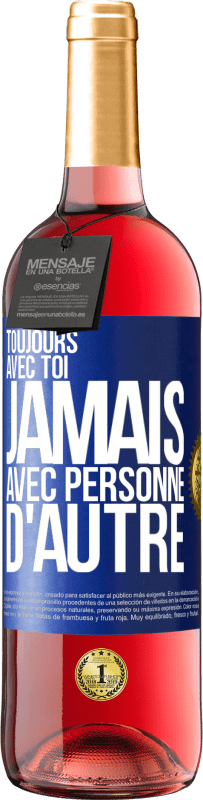 29,95 € Envoi gratuit | Vin rosé Édition ROSÉ Toujours avec toi, jamais avec personne d'autre Étiquette Bleue. Étiquette personnalisable Vin jeune Récolte 2025 Tempranillo