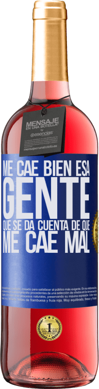 «Me cae bien esa gente que se da cuenta que me cae mal» Edición ROSÉ