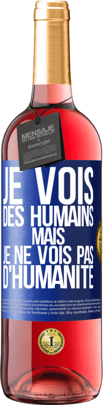 «Je vois des humains mais je ne vois pas d'humanité» Édition ROSÉ