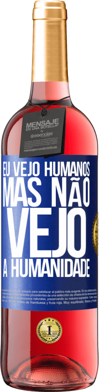 29,95 € | Vinho rosé Edição ROSÉ Eu vejo humanos, mas não vejo a humanidade Etiqueta Azul. Etiqueta personalizável Vinho jovem Colheita 2023 Tempranillo
