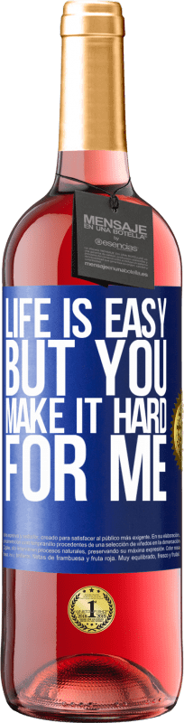 29,95 € Free Shipping | Rosé Wine ROSÉ Edition Life is easy, but you make it hard for me Blue Label. Customizable label Young wine Harvest 2022 Tempranillo