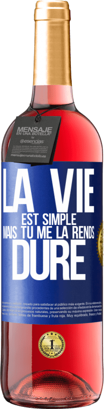 29,95 € | Vin rosé Édition ROSÉ La vie est simple mais tu me la rends dure Étiquette Bleue. Étiquette personnalisable Vin jeune Récolte 2024 Tempranillo