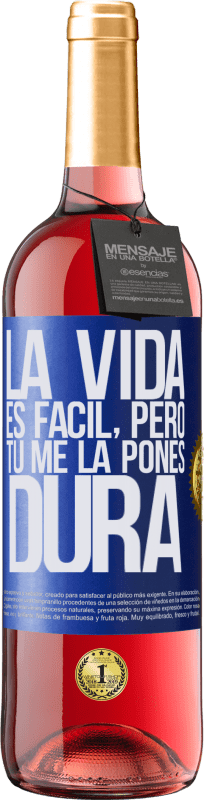 29,95 € | Vino Rosado Edición ROSÉ La vida es fácil, pero tú me la pones dura Etiqueta Azul. Etiqueta personalizable Vino joven Cosecha 2024 Tempranillo