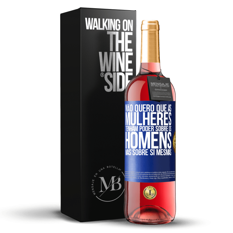 29,95 € Envio grátis | Vinho rosé Edição ROSÉ Não quero que as mulheres tenham poder sobre os homens, mas sobre si mesmas Etiqueta Azul. Etiqueta personalizável Vinho jovem Colheita 2024 Tempranillo