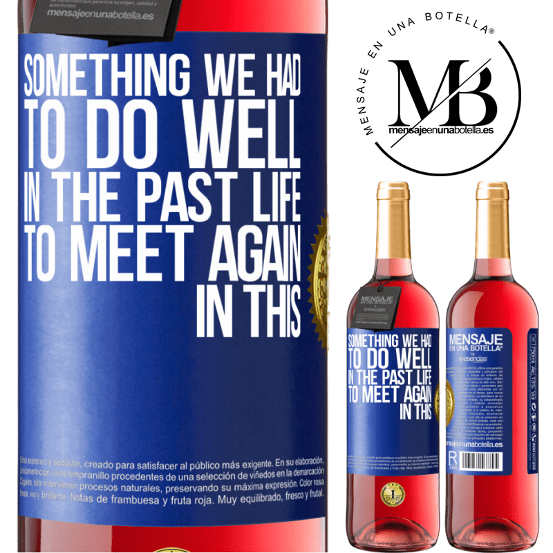 29,95 € Free Shipping | Rosé Wine ROSÉ Edition Something we had to do well in the next life to meet again in this Blue Label. Customizable label Young wine Harvest 2022 Tempranillo