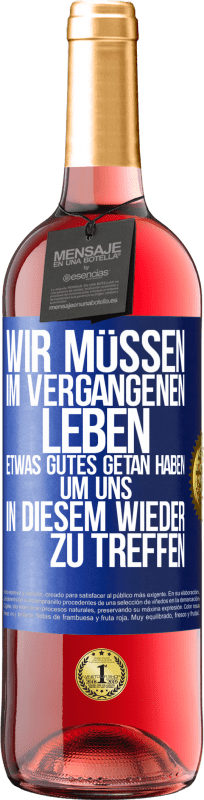 29,95 € | Roséwein ROSÉ Ausgabe Wir müssen im vergangenen Leben etwas Gutes getan haben, um uns in diesem wieder zu treffen Blaue Markierung. Anpassbares Etikett Junger Wein Ernte 2024 Tempranillo