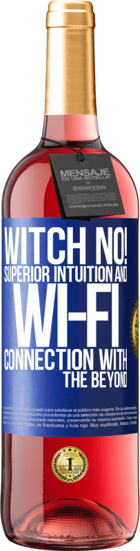 «witch no! Superior intuition and Wi-Fi connection with the beyond» ROSÉ Edition