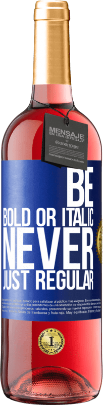 29,95 € Free Shipping | Rosé Wine ROSÉ Edition Be bold or italic, never just regular Blue Label. Customizable label Young wine Harvest 2025 Tempranillo