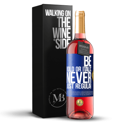 «Be bold or italic, never just regular» Издание ROSÉ
