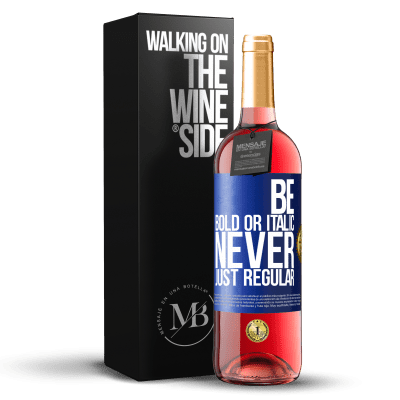 «Be bold or italic, never just regular» Edición ROSÉ