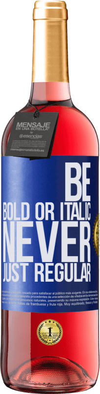 29,95 € | Roséwein ROSÉ Ausgabe Be bold or italic, never just regular Blaue Markierung. Anpassbares Etikett Junger Wein Ernte 2023 Tempranillo