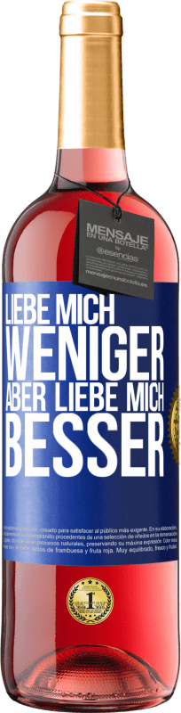 29,95 € Kostenloser Versand | Roséwein ROSÉ Ausgabe Liebe mich weniger aber liebe mich besser Blaue Markierung. Anpassbares Etikett Junger Wein Ernte 2025 Tempranillo