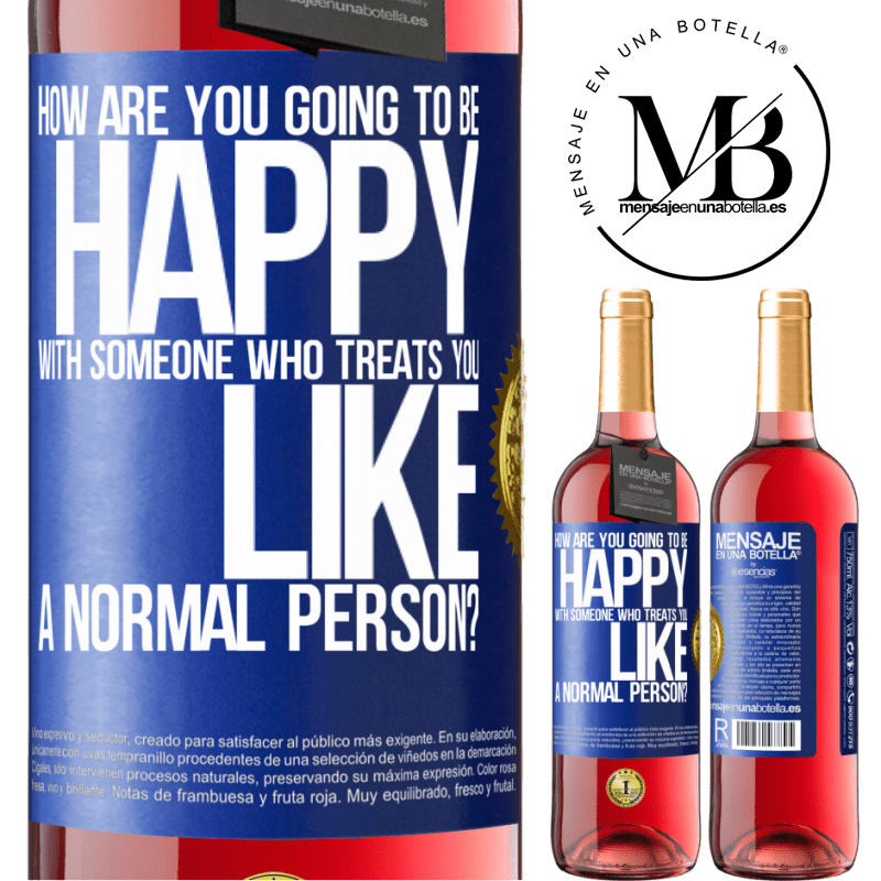 29,95 € Free Shipping | Rosé Wine ROSÉ Edition how are you going to be happy with someone who treats you like a normal person? Blue Label. Customizable label Young wine Harvest 2022 Tempranillo