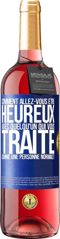 29,95 € | Vin rosé Édition ROSÉ comment allez-vous être heureux avec quelqu'un qui vous traite comme une personne normale? Étiquette Bleue. Étiquette personnalisable Vin jeune Récolte 2025 Tempranillo