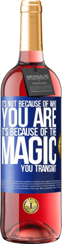 29,95 € Free Shipping | Rosé Wine ROSÉ Edition It's not because of who you are, it's because of the magic you transmit Blue Label. Customizable label Young wine Harvest 2025 Tempranillo