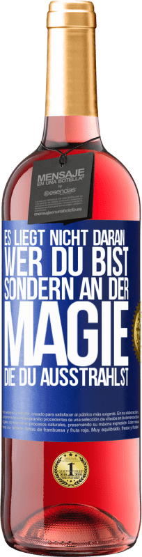 29,95 € Kostenloser Versand | Roséwein ROSÉ Ausgabe Es liegt nicht daran, wer du bist, sondern an der Magie, die du ausstrahlst Blaue Markierung. Anpassbares Etikett Junger Wein Ernte 2025 Tempranillo