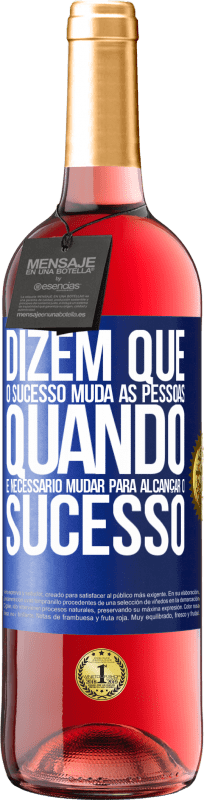 «Dizem que o sucesso muda as pessoas, quando é necessário mudar para alcançar o sucesso» Edição ROSÉ