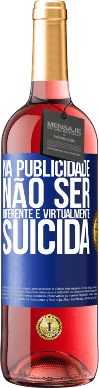 «Na publicidade, não ser diferente é virtualmente suicida» Edição ROSÉ