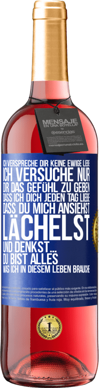 Kostenloser Versand | Roséwein ROSÉ Ausgabe Ich verspreche dir keine ewige Liebe, ich versuche nur, dir das Gefühl zu geben, dass ich dich jeden Tag liebe, dass du mich ans Blaue Markierung. Anpassbares Etikett Junger Wein Ernte 2023 Tempranillo