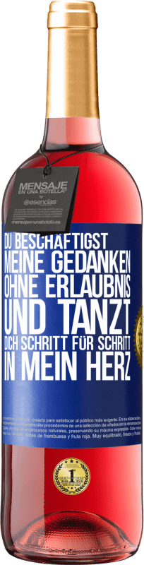 29,95 € | Roséwein ROSÉ Ausgabe Du beschäftigst meine Gedanken ohne Erlaubnis und tanzt dich Schritt für Schritt in mein Herz Blaue Markierung. Anpassbares Etikett Junger Wein Ernte 2023 Tempranillo