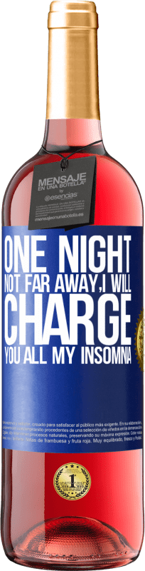 29,95 € Free Shipping | Rosé Wine ROSÉ Edition One night not far away, I will charge you all my insomnia Blue Label. Customizable label Young wine Harvest 2022 Tempranillo