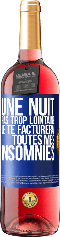 29,95 € | Vin rosé Édition ROSÉ Une nuit pas trop lointaine, je te facturerai toutes mes insomnies Étiquette Bleue. Étiquette personnalisable Vin jeune Récolte 2024 Tempranillo