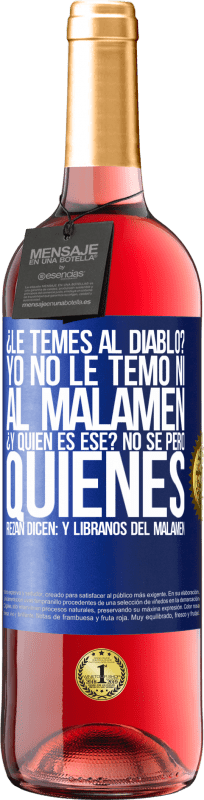 29,95 € Kostenloser Versand | Roséwein ROSÉ Ausgabe ¿Le temes al diablo? Yo no le temo ni al malamén ¿Y quién es ese? No sé, pero quienes rezan dicen: y líbranos del malamén Blaue Markierung. Anpassbares Etikett Junger Wein Ernte 2025 Tempranillo