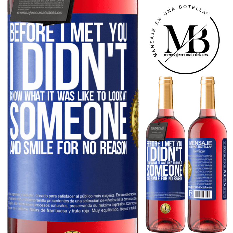 29,95 € Free Shipping | Rosé Wine ROSÉ Edition Before I met you, I didn't know what it was like to look at someone and smile for no reason Blue Label. Customizable label Young wine Harvest 2022 Tempranillo