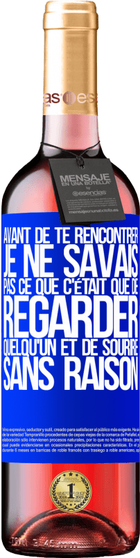 29,95 € | Vin rosé Édition ROSÉ Avant de te rencontrer, je ne savais pas ce que c'était que de regarder quelqu'un et de sourire sans raison Étiquette Bleue. Étiquette personnalisable Vin jeune Récolte 2024 Tempranillo