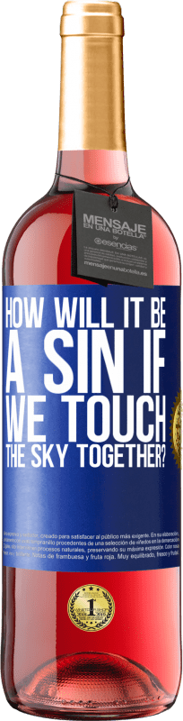 29,95 € Free Shipping | Rosé Wine ROSÉ Edition How will it be a sin if we touch the sky together? Blue Label. Customizable label Young wine Harvest 2025 Tempranillo