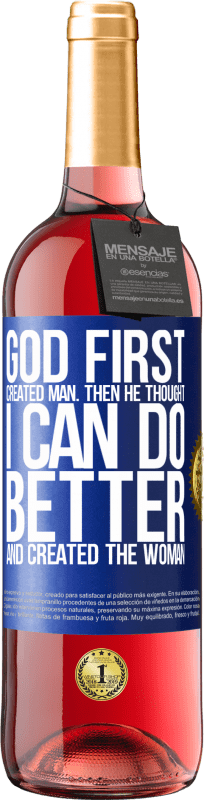 29,95 € | Rosé Wine ROSÉ Edition God first created man. Then he thought I can do better, and created the woman Blue Label. Customizable label Young wine Harvest 2024 Tempranillo