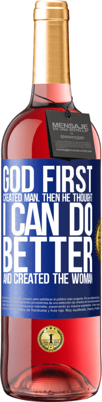 29,95 € Free Shipping | Rosé Wine ROSÉ Edition God first created man. Then he thought I can do better, and created the woman Blue Label. Customizable label Young wine Harvest 2025 Tempranillo